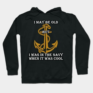 Fathers Day 2018 I May Be Old But I Was In The Navy Hoodie